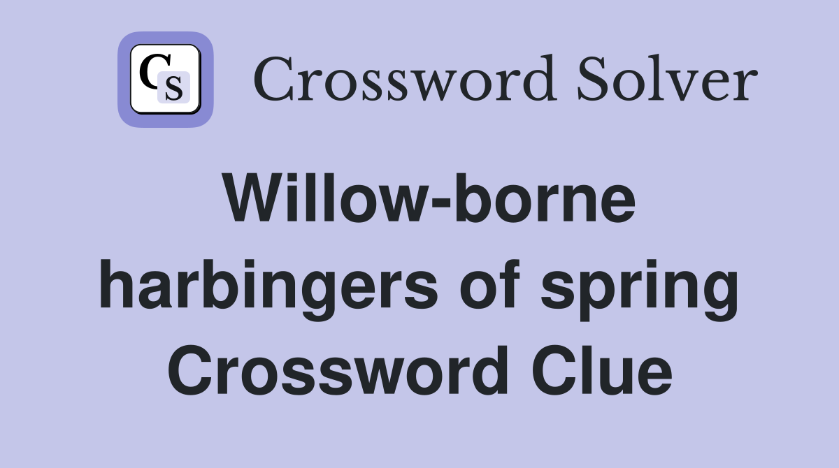 Willow-borne harbingers of spring Crossword Clue