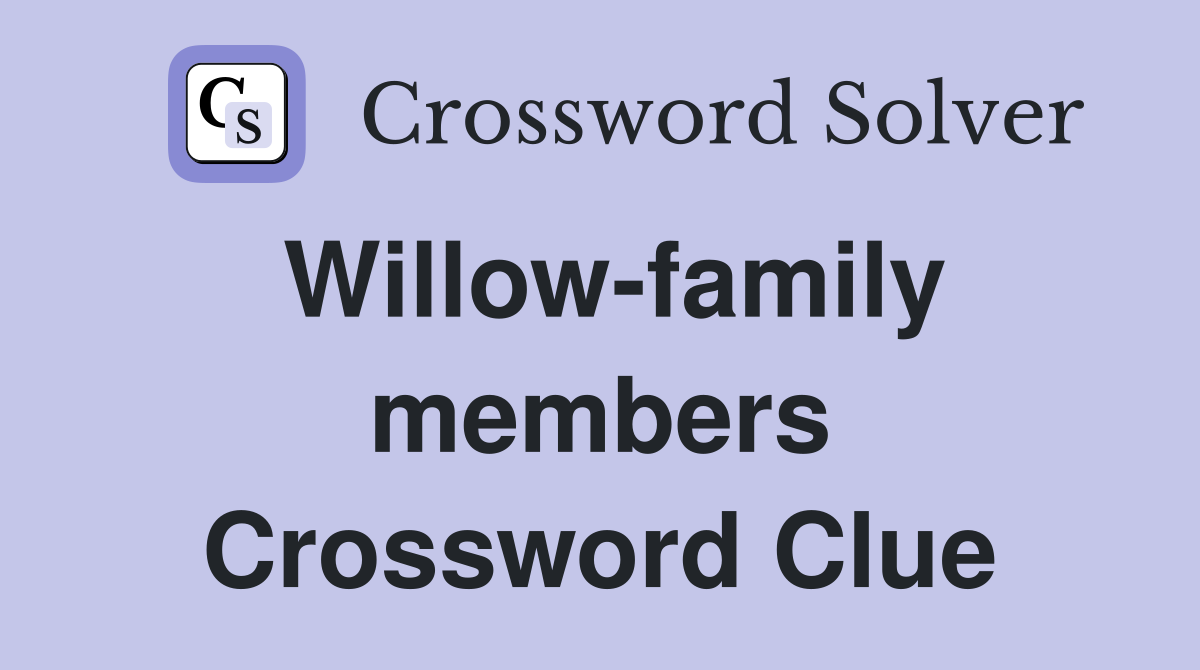 Willow-family members Crossword Clue
