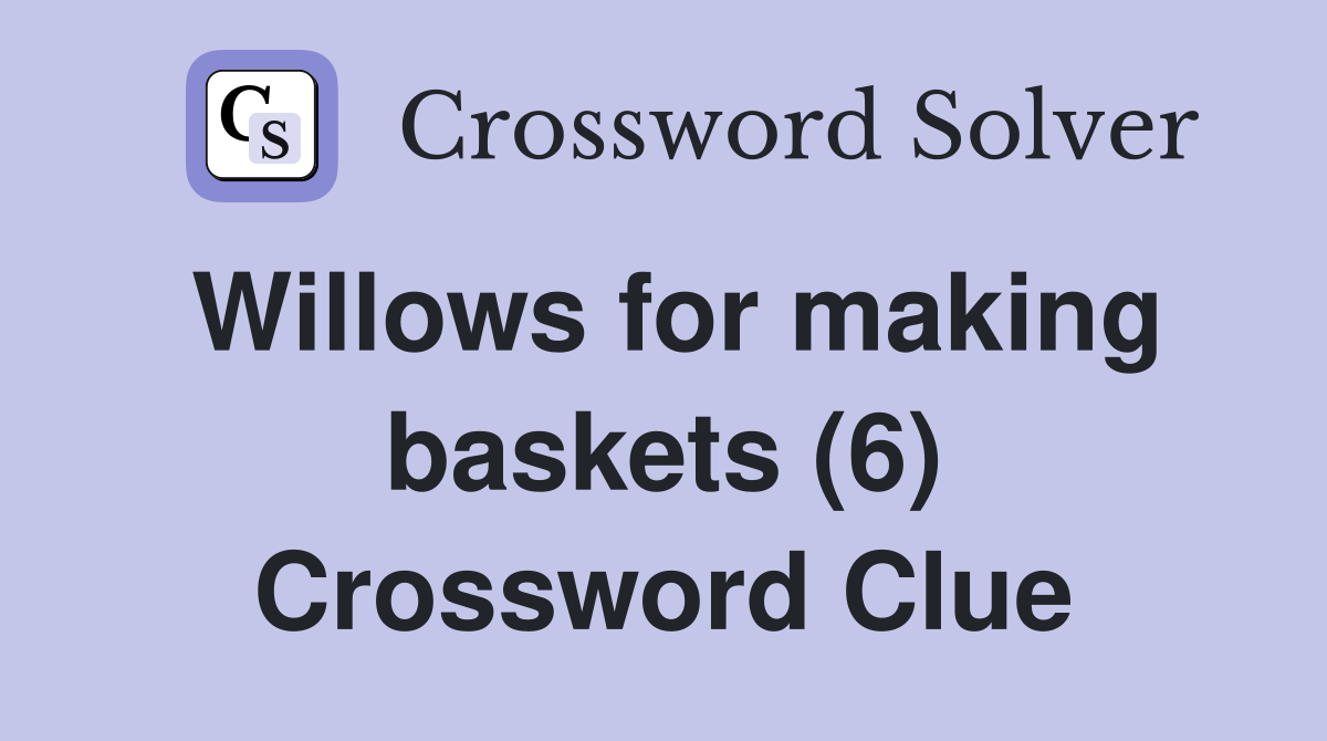 Willows for making baskets (6) Crossword Clue