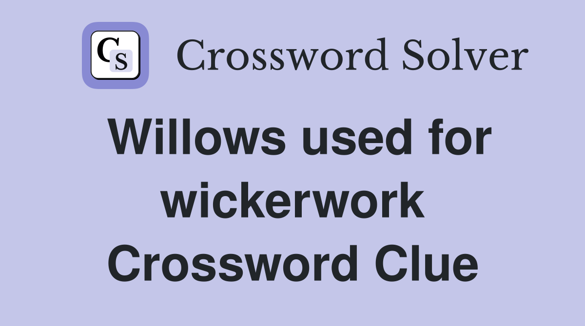 Willows used for wickerwork Crossword Clue