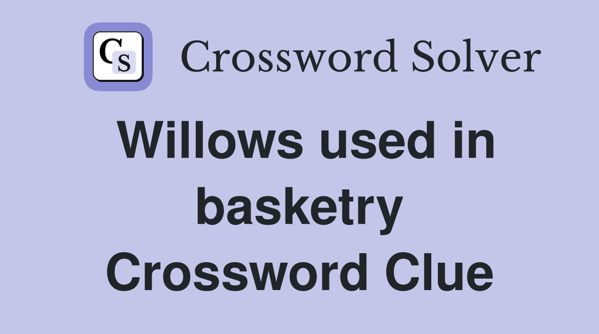 Willows used in basketry Crossword Clue
