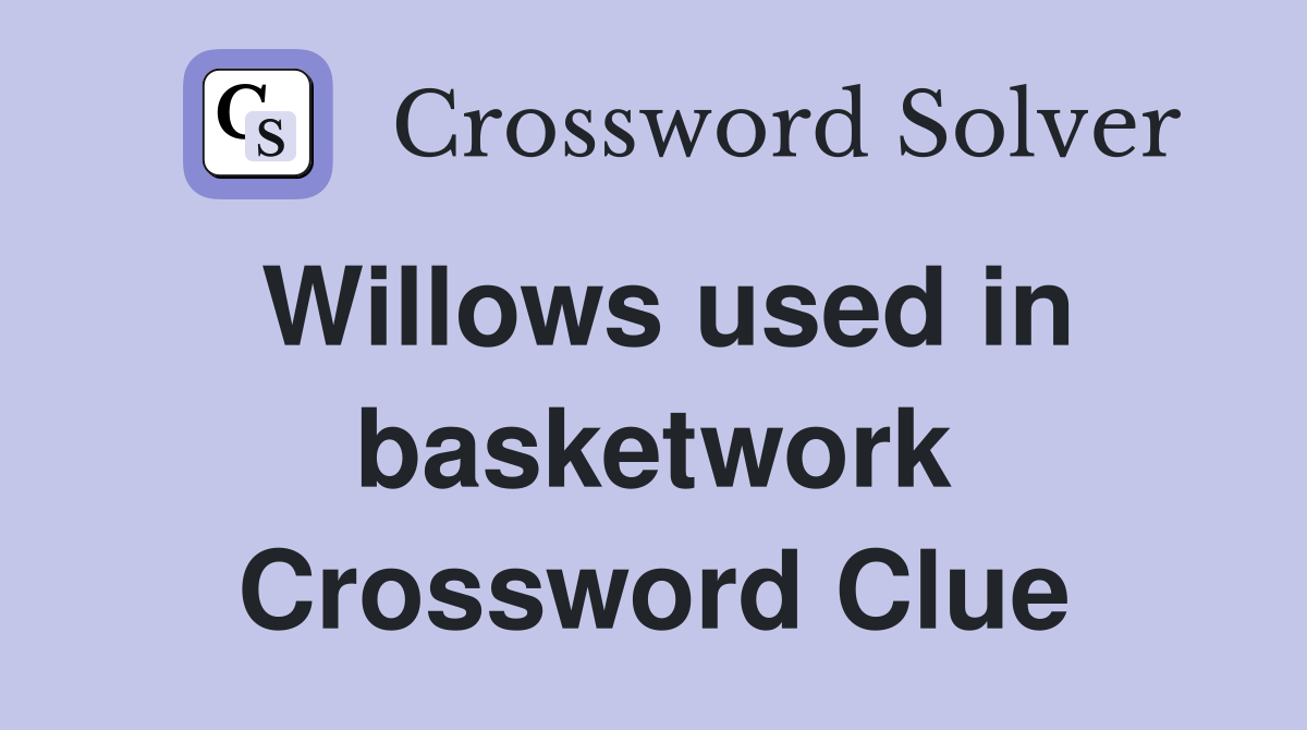 Willows used in basketwork Crossword Clue