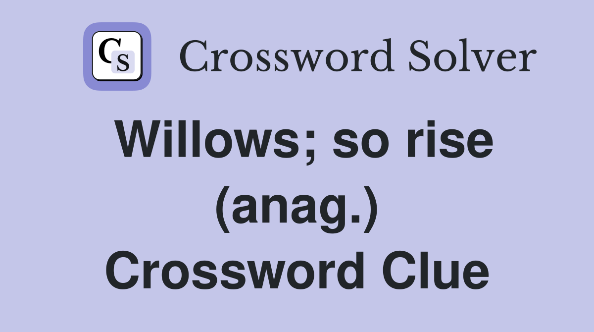 Willows; so rise (anag.) Crossword Clue