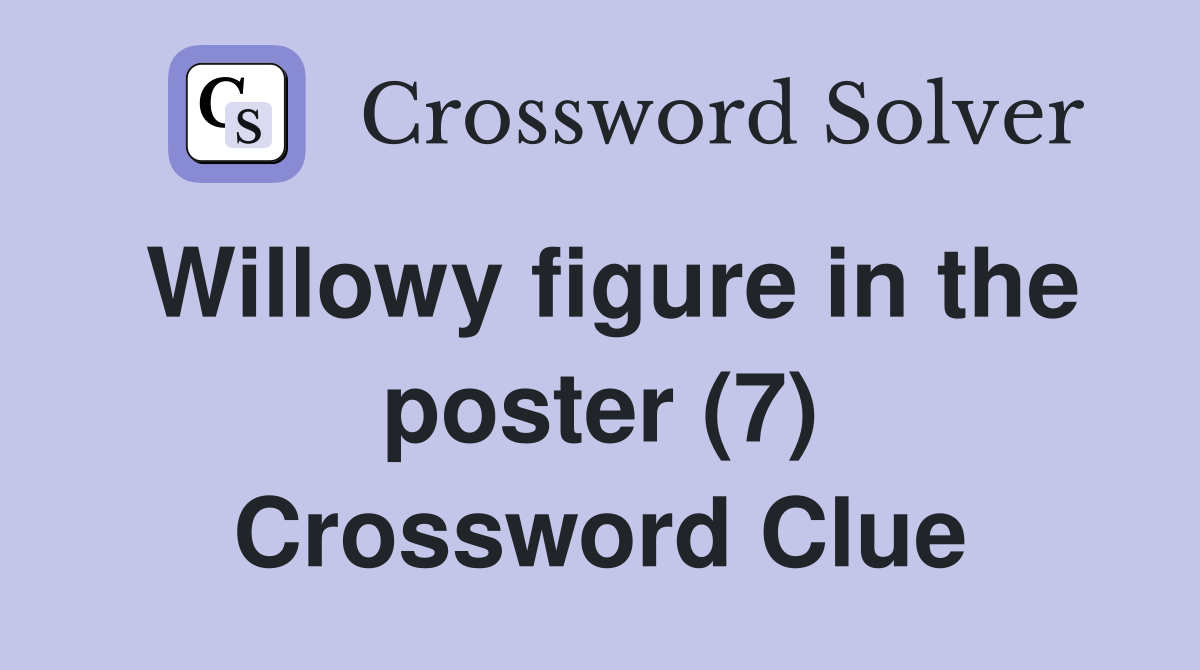 Willowy figure in the poster (7) Crossword Clue