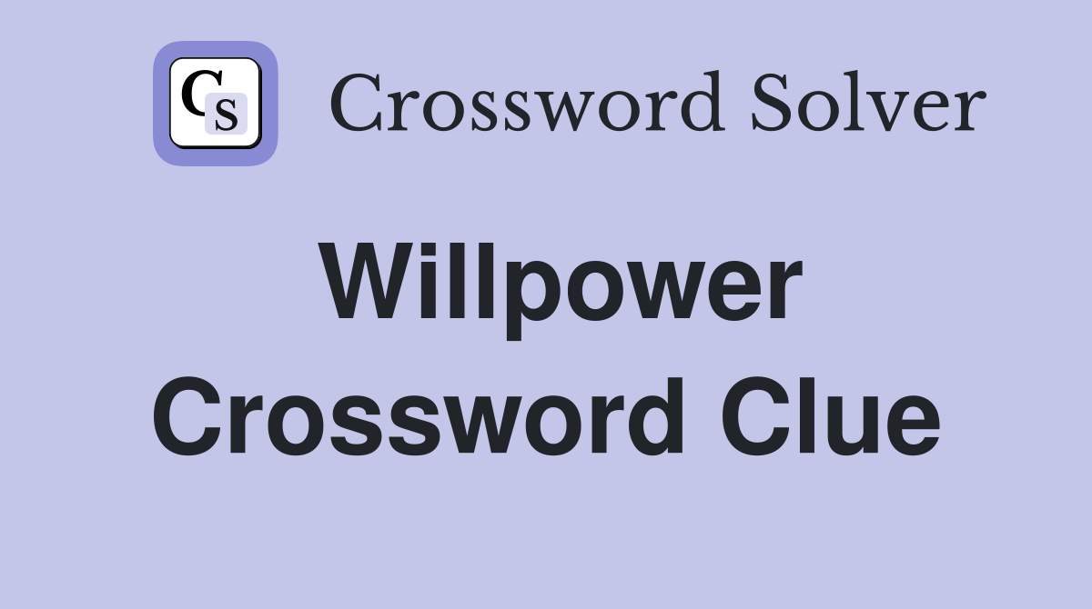 Willpower Crossword Clue