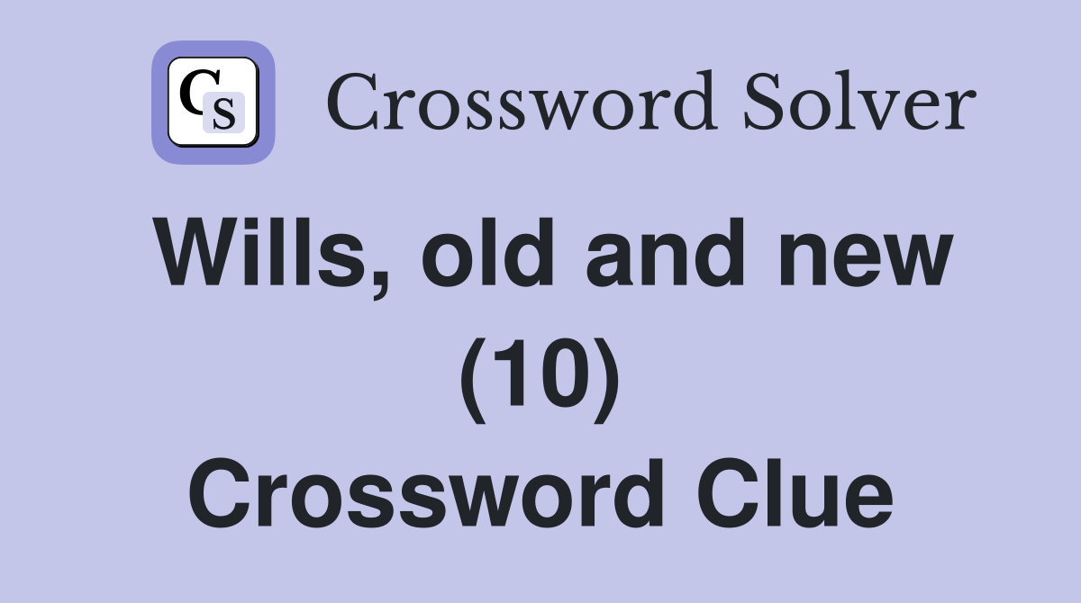 Wills, old and new (10) Crossword Clue