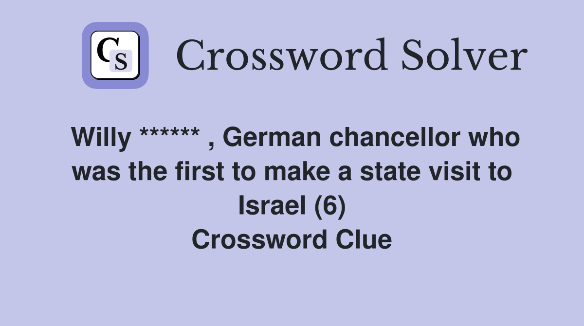Willy ****** , German chancellor who was the first to make a state visit to Israel (6) Crossword Clue