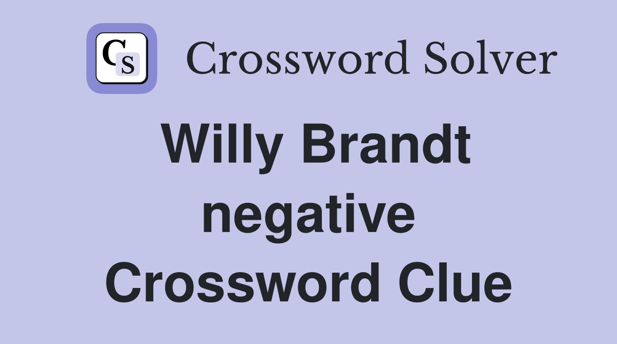 Willy Brandt negative Crossword Clue
