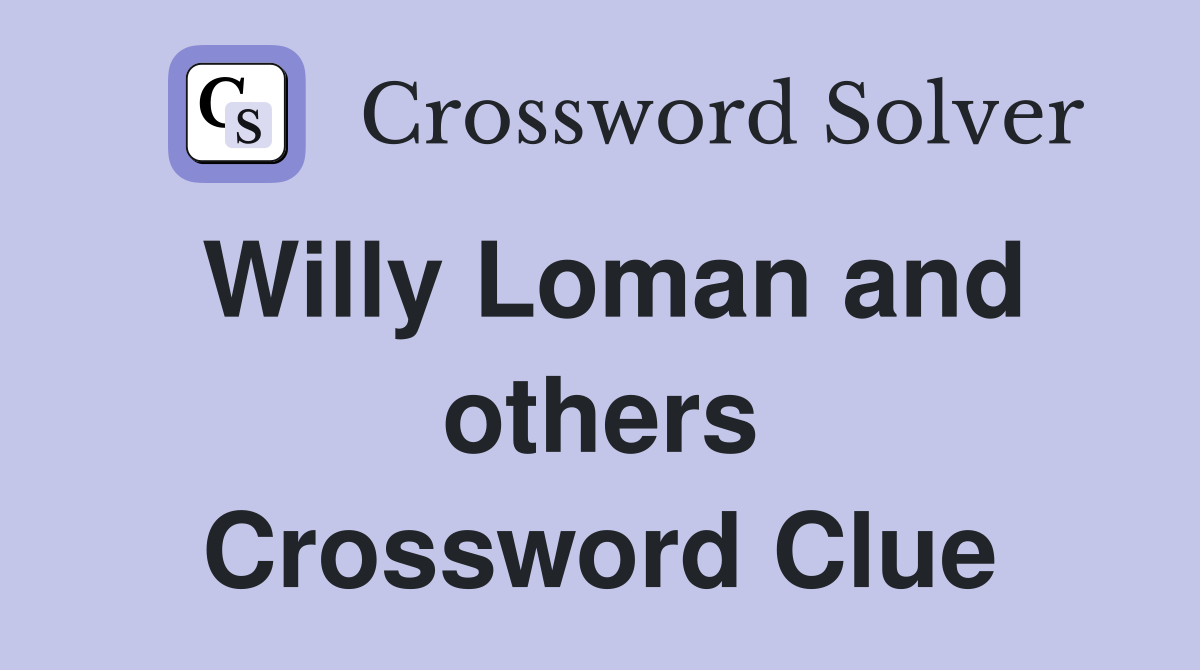 Willy Loman and others Crossword Clue