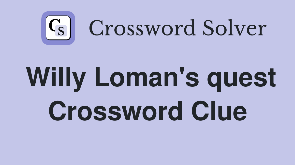 Willy Loman's quest Crossword Clue