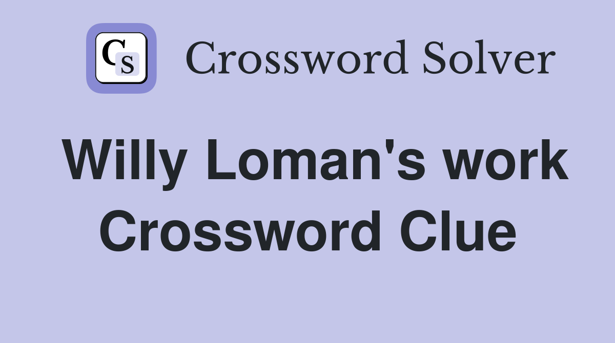 Willy Loman's work Crossword Clue
