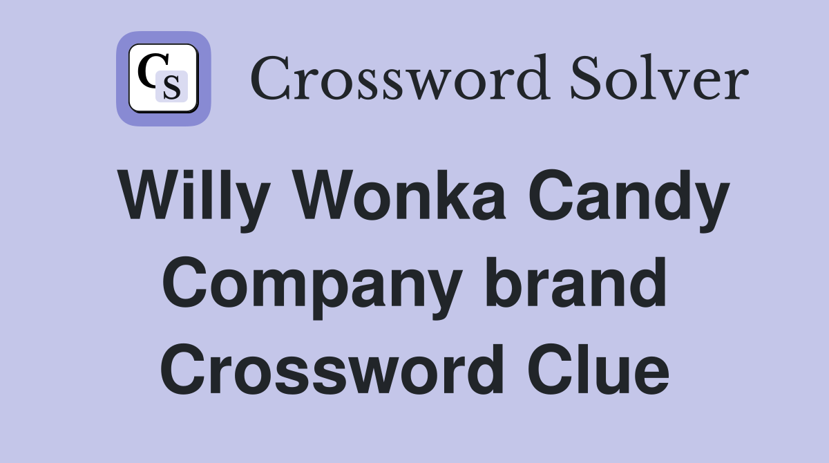 Willy Wonka Candy Company brand Crossword Clue