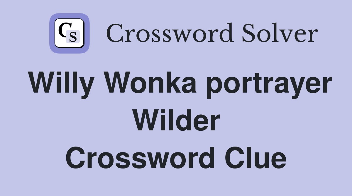 Willy Wonka portrayer Wilder Crossword Clue