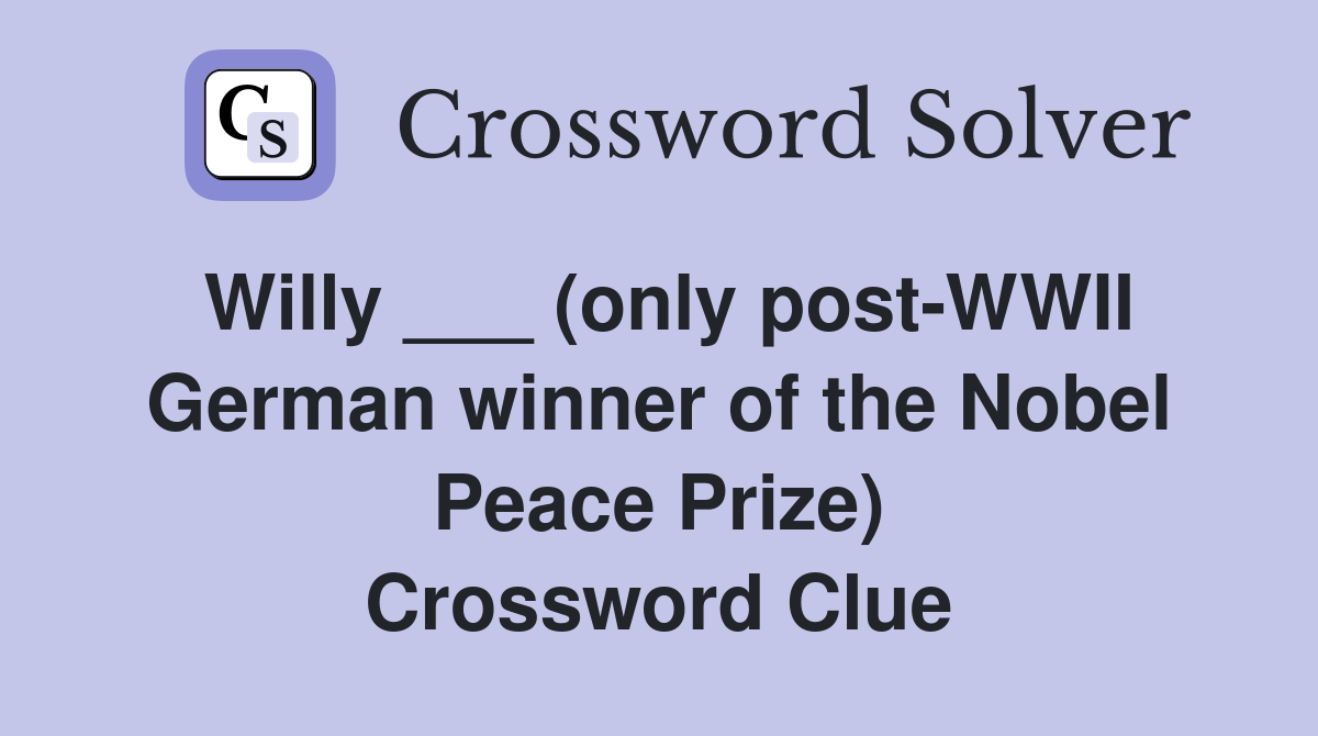 Willy ___ (only post-WWII German winner of the Nobel Peace Prize) Crossword Clue