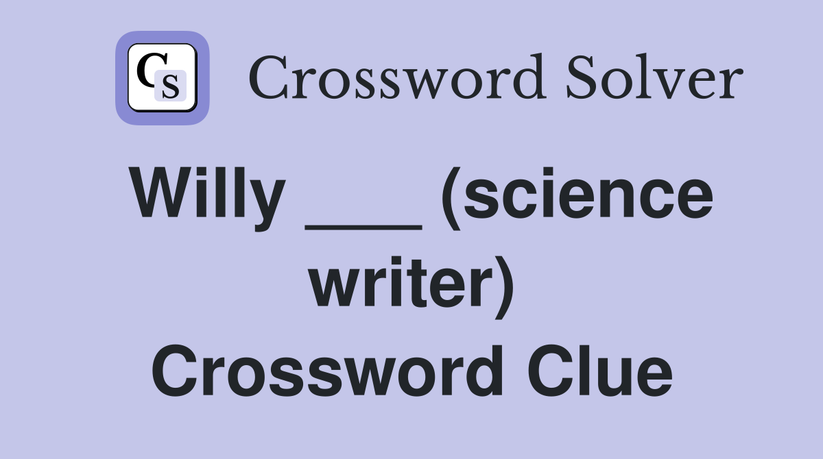 Willy ___ (science writer) Crossword Clue