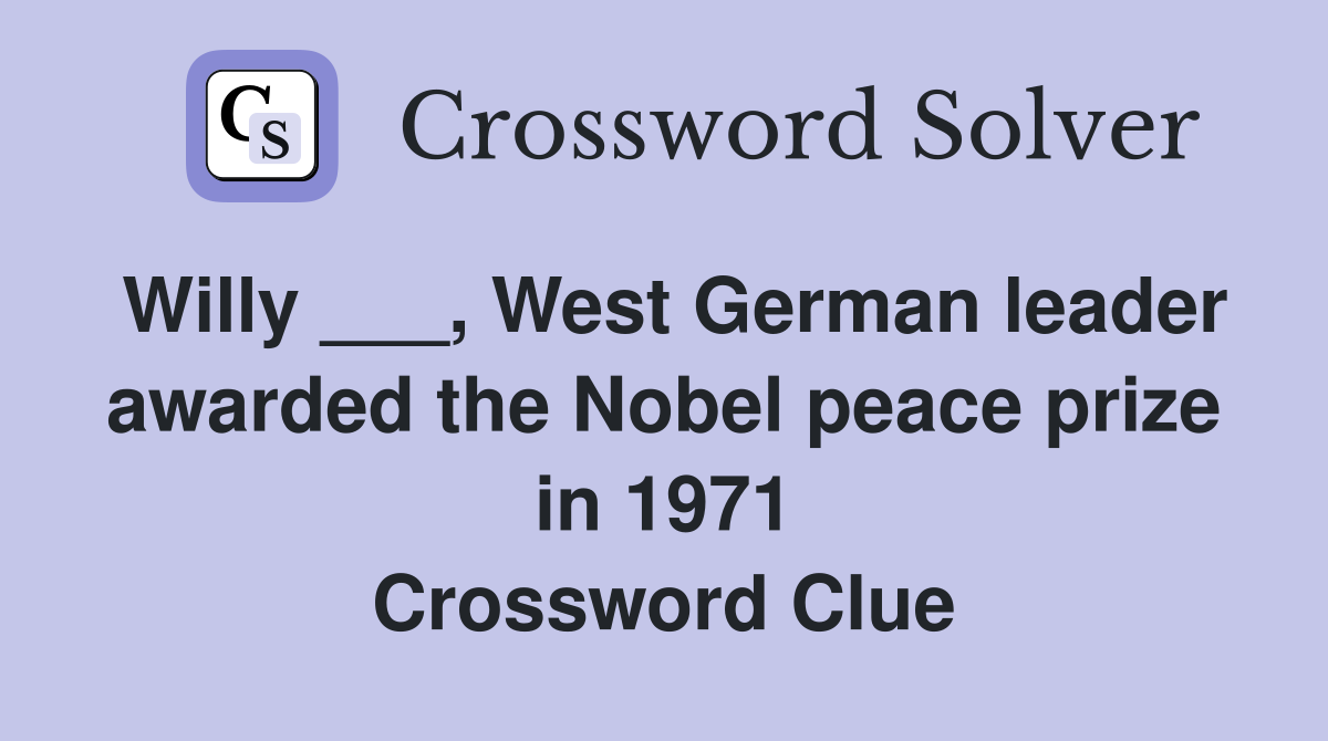 Willy ___, West German leader awarded the Nobel peace prize in 1971 Crossword Clue