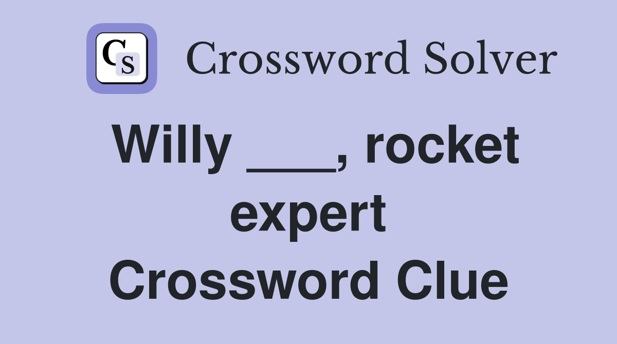 Willy ___, rocket expert Crossword Clue