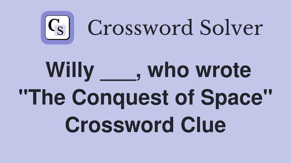 Willy ___, who wrote "The Conquest of Space" Crossword Clue