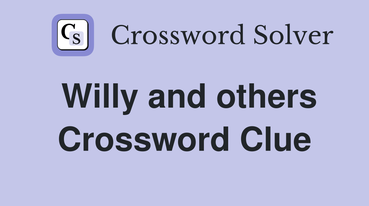 Willy and others Crossword Clue