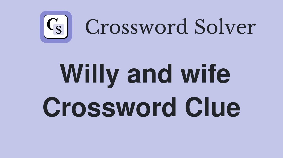 Willy and wife Crossword Clue