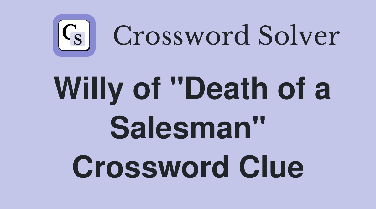 Willy of "Death of a Salesman" Crossword Clue