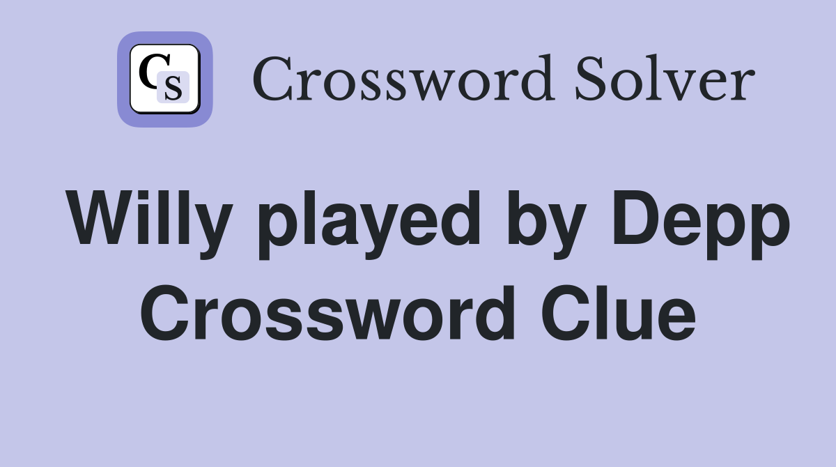 Willy played by Depp Crossword Clue