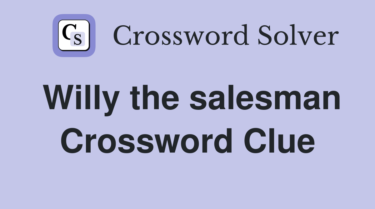 Willy the salesman Crossword Clue