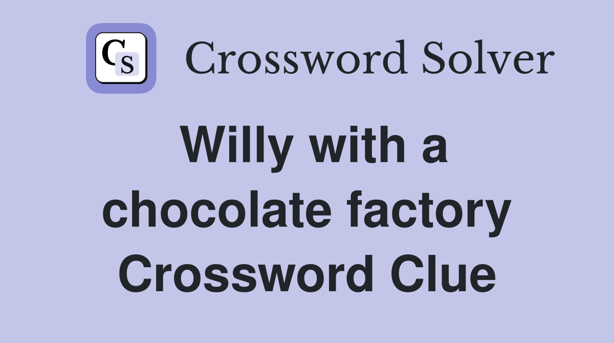 Willy with a chocolate factory Crossword Clue