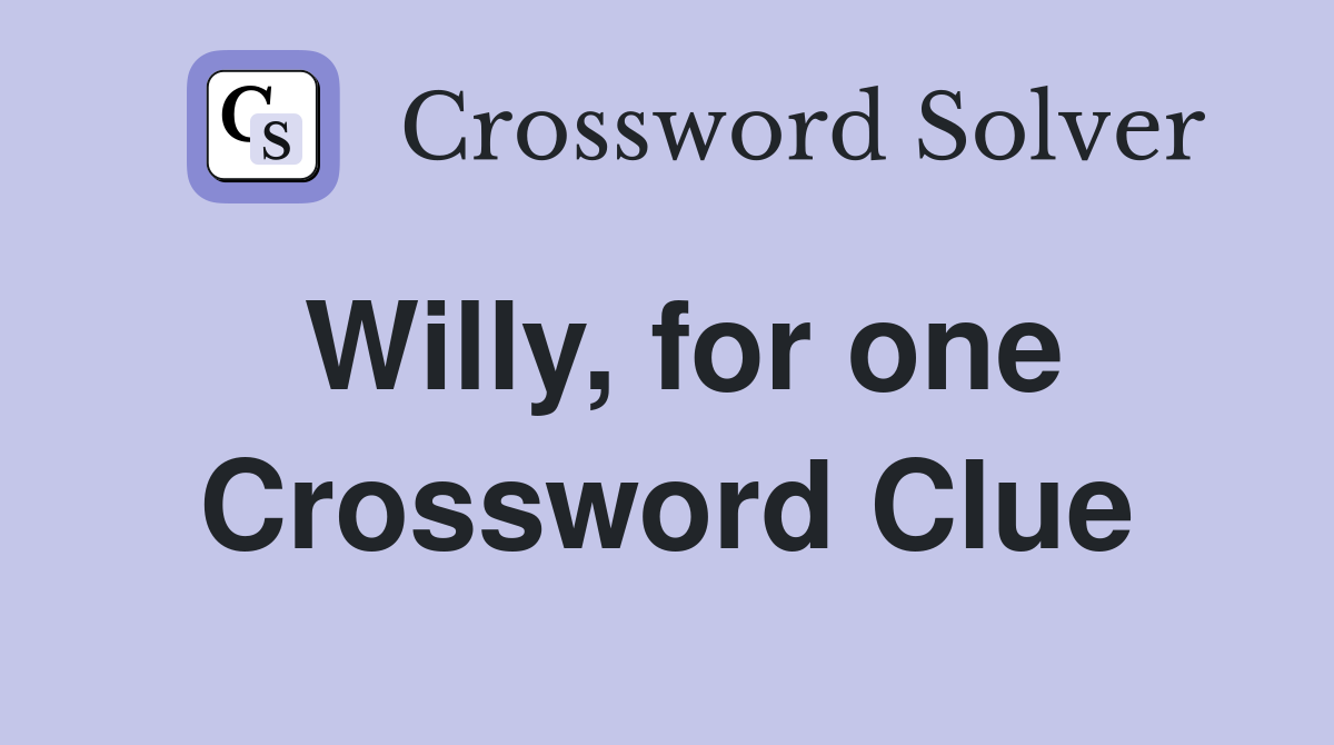 Willy, for one Crossword Clue