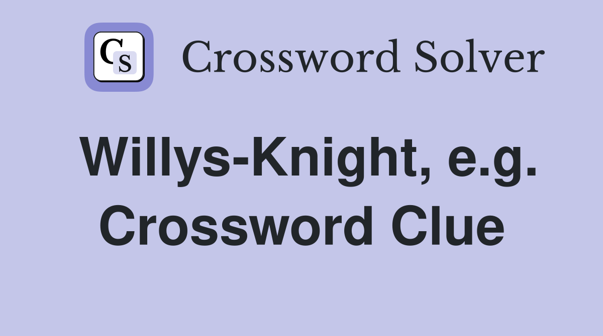 Willys-Knight, e.g. Crossword Clue