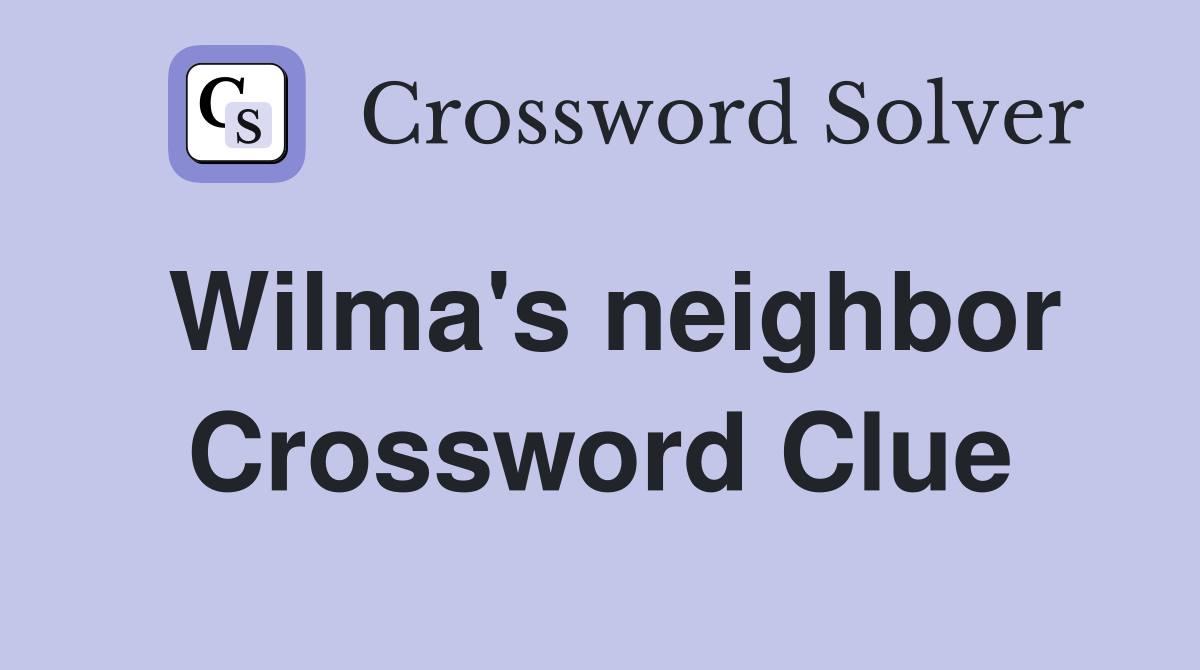 Wilma's neighbor Crossword Clue