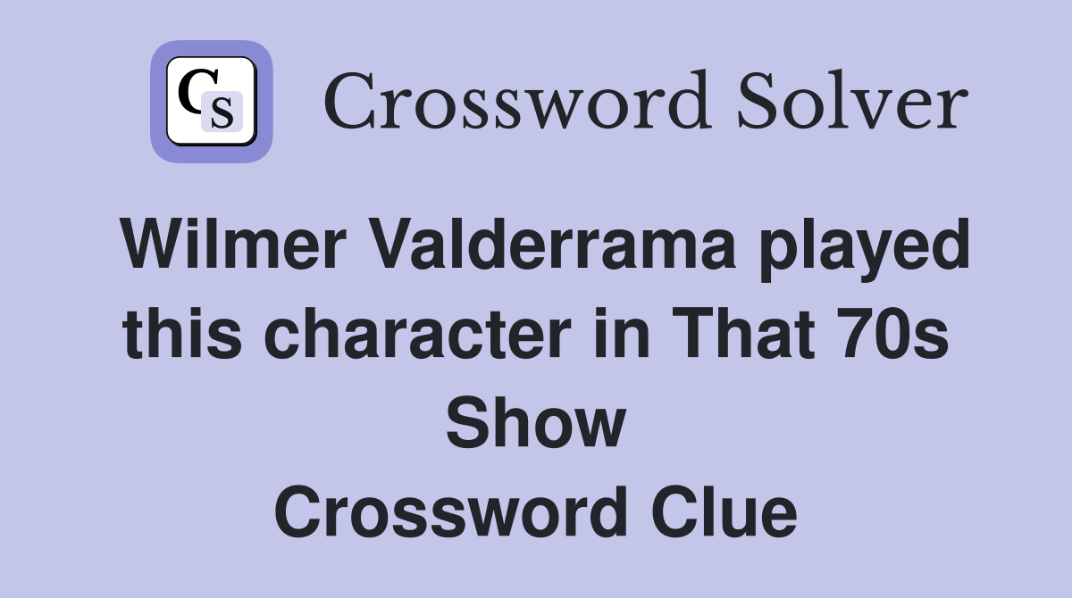 Wilmer Valderrama played this character in That 70s Show Crossword Clue