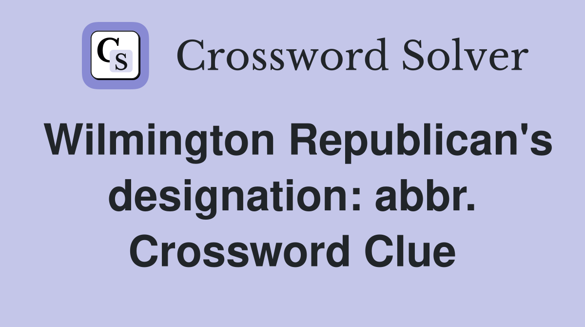 Wilmington Republican's designation: abbr. Crossword Clue