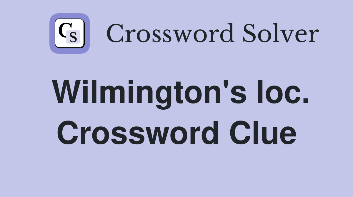 Wilmington's loc. Crossword Clue