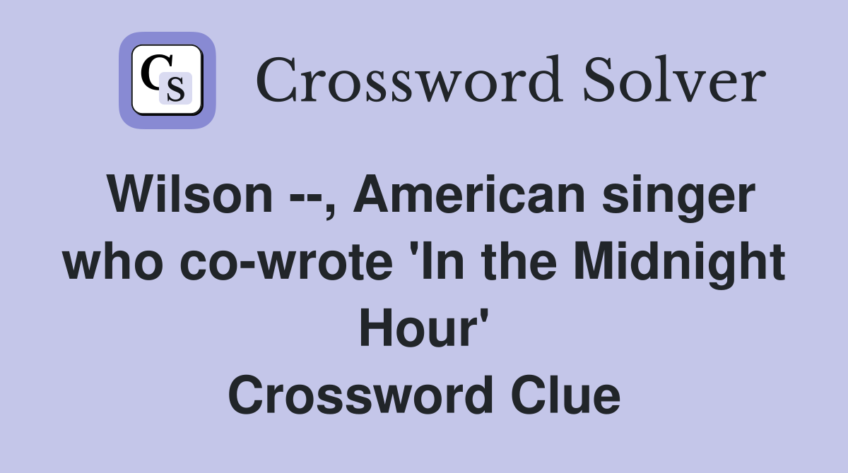 Wilson --, American singer who co-wrote 'In the Midnight Hour' Crossword Clue
