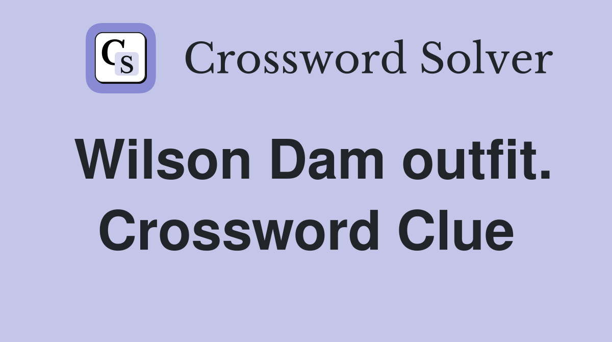 Wilson Dam outfit. Crossword Clue