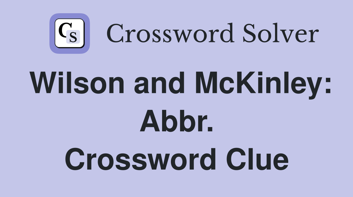 Wilson and McKinley: Abbr. Crossword Clue
