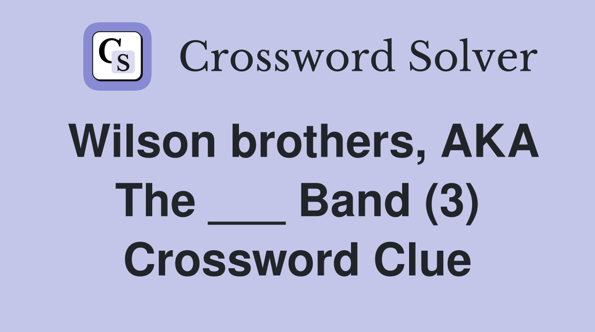 Wilson brothers, AKA The ___ Band (3) Crossword Clue