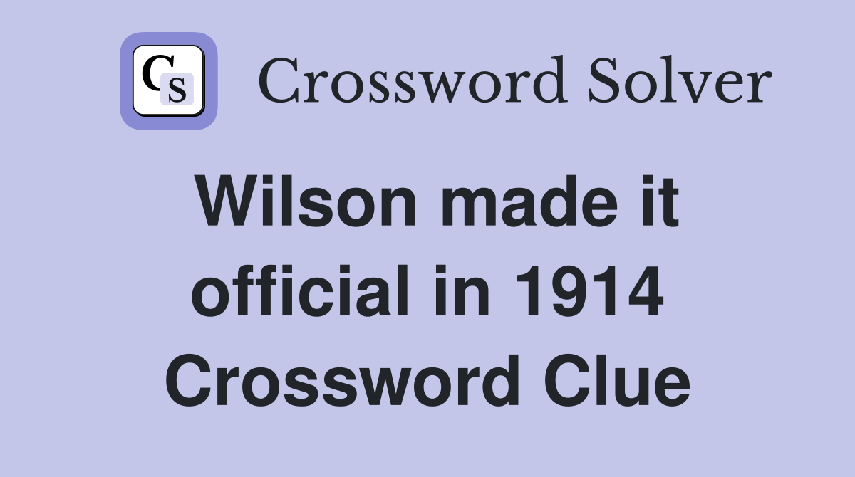 Wilson made it official in 1914 Crossword Clue