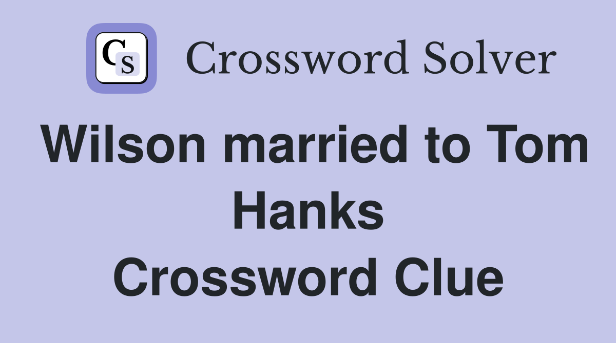 Wilson married to Tom Hanks Crossword Clue