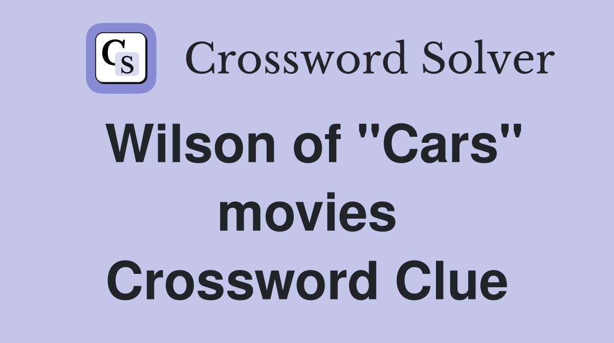 Wilson of "Cars" movies Crossword Clue