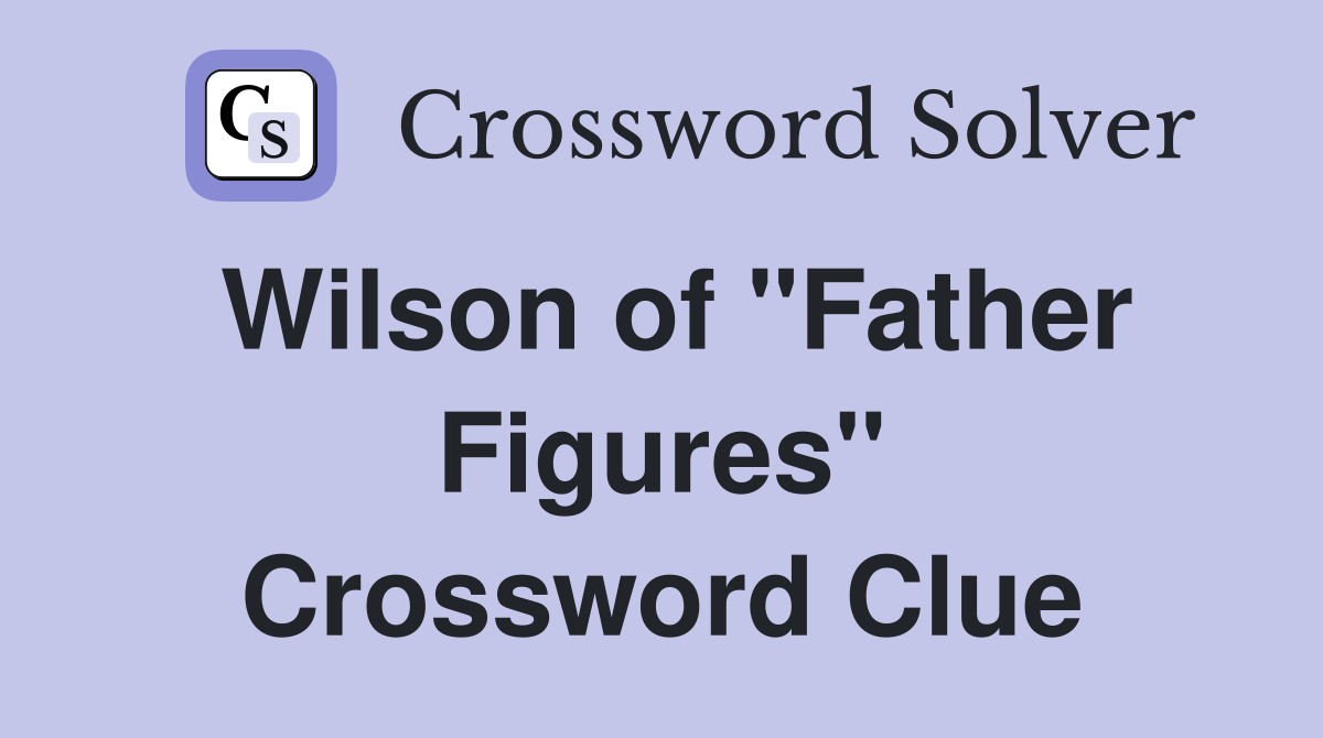 Wilson of "Father Figures" Crossword Clue