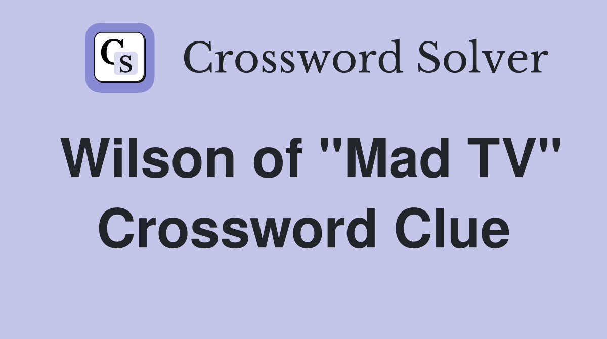 Wilson of "Mad TV" Crossword Clue