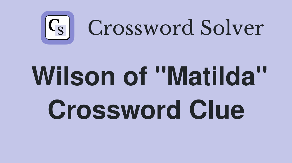 Wilson of "Matilda" Crossword Clue