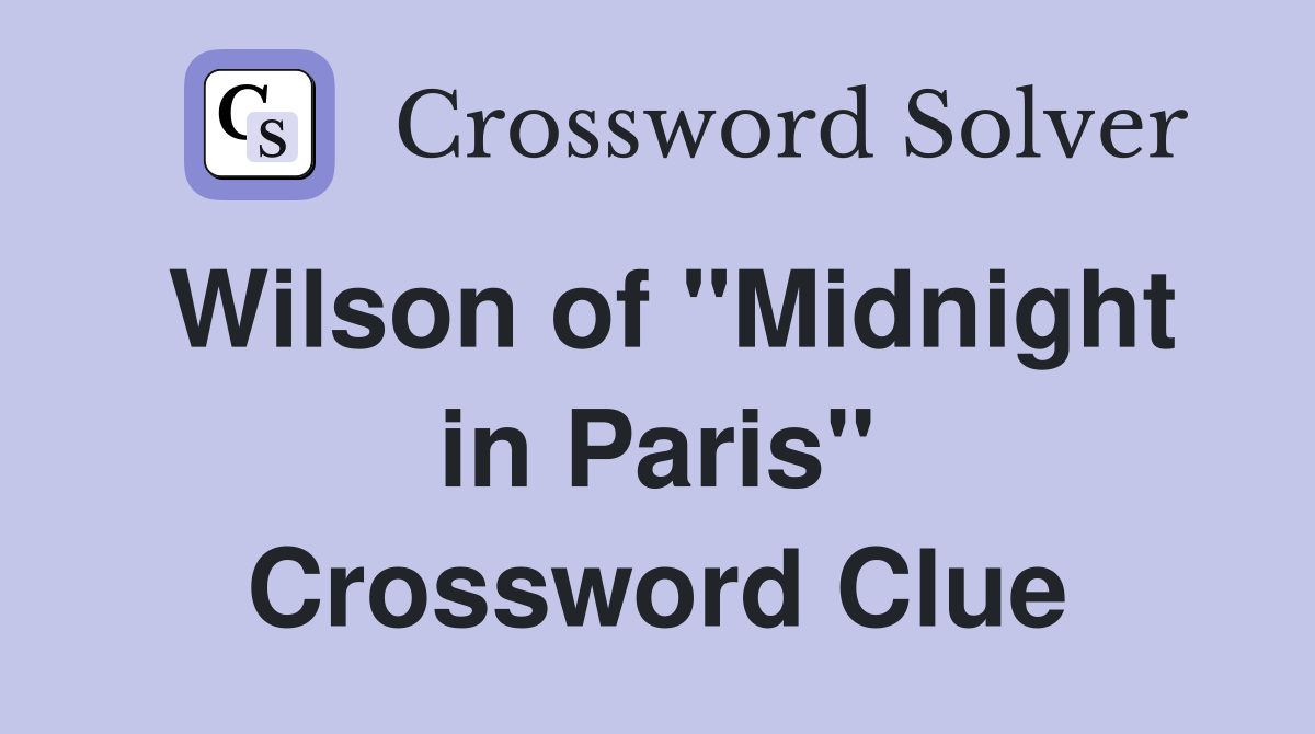 Wilson of "Midnight in Paris" Crossword Clue
