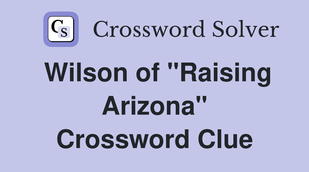 Wilson of "Raising Arizona" Crossword Clue