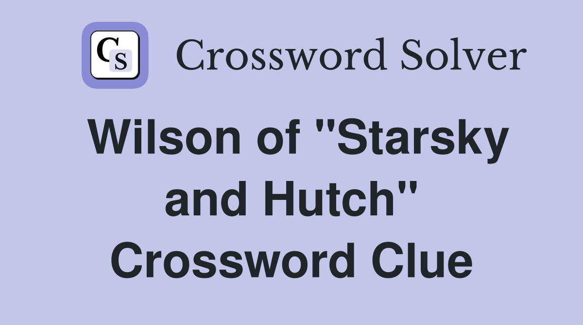 Wilson of "Starsky and Hutch" Crossword Clue