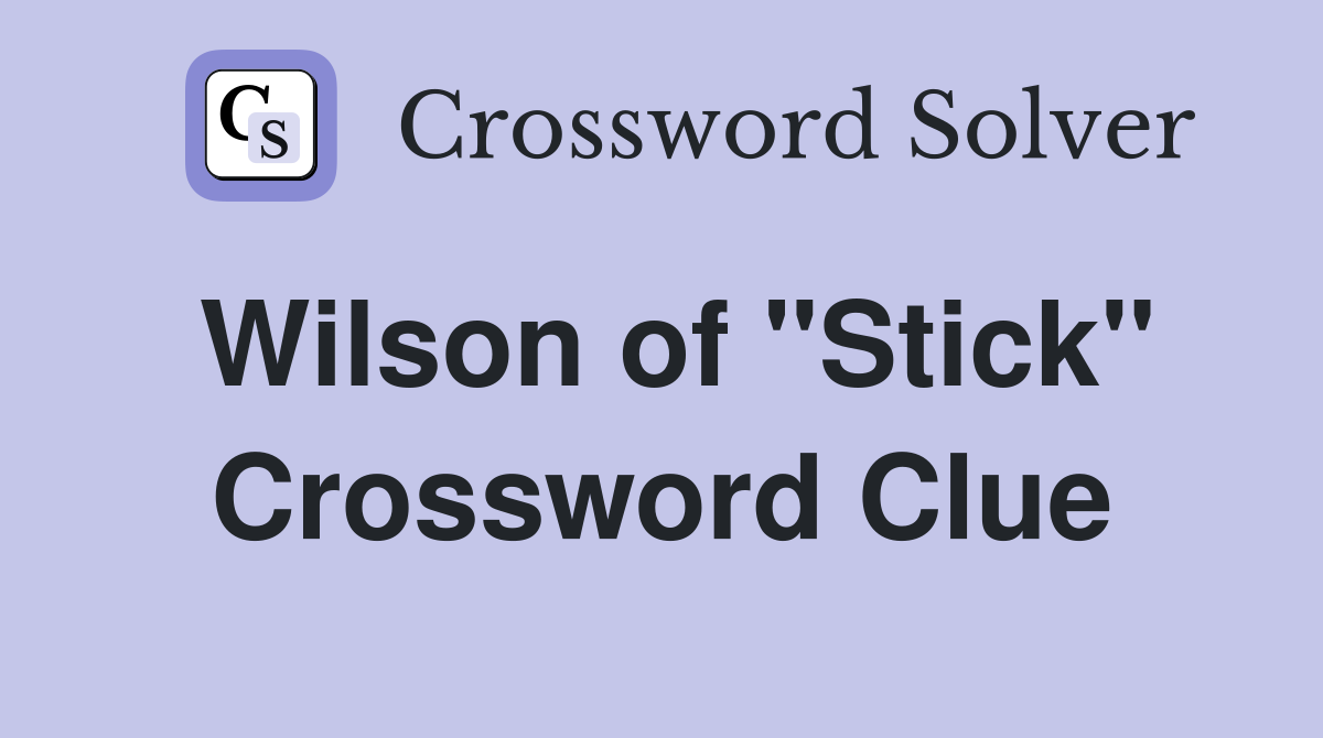 Wilson of "Stick" Crossword Clue