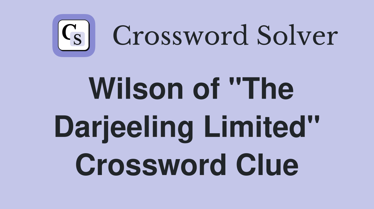 Wilson of "The Darjeeling Limited" Crossword Clue