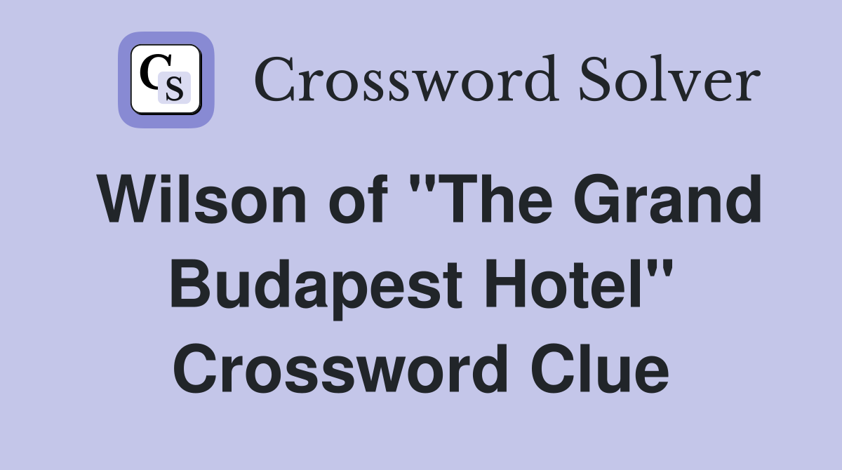 Wilson of "The Grand Budapest Hotel" Crossword Clue